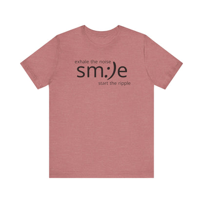 Exhale the Noise sm:)e Start the Ripple | Motivational Streetwear | Positive Energy Tee
