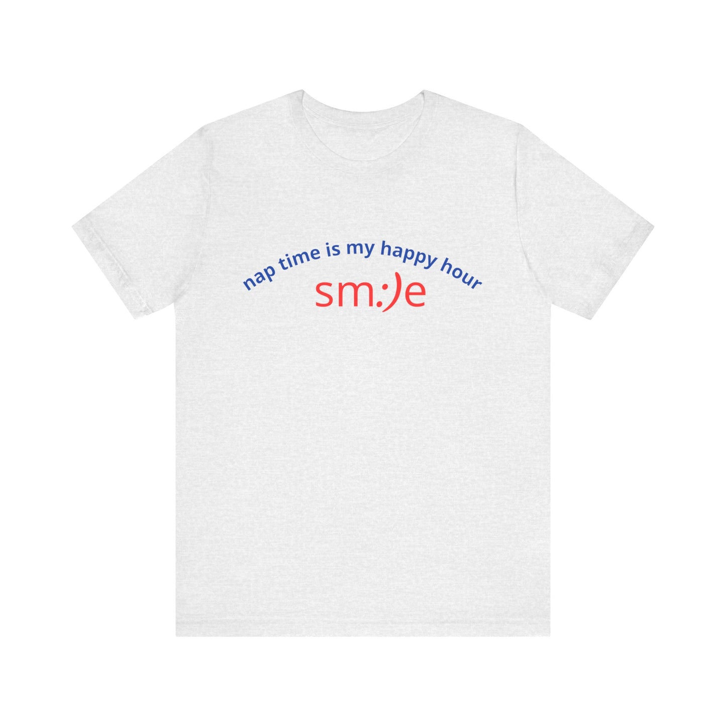 sm:)e Nap Time Is My Happy Hour Tee - Relatable Streetwear, Self-Care Humor, Confidence Booster, Sleep Lover Gift