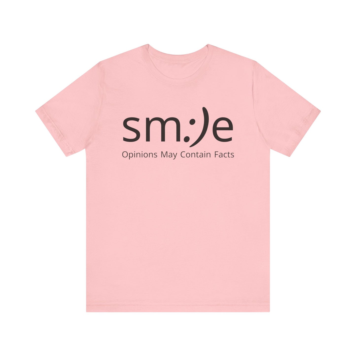 sm:)e “Opinions May Contain Facts” T-Shirt | Witty & Sassy Unisex Tee