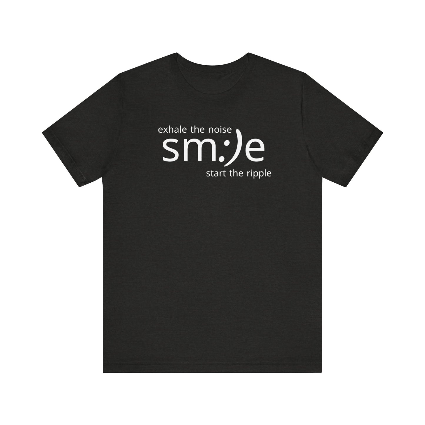Exhale the Noise sm:)e Be the Ripple | Motivational Streetwear | Lifestyle Statement Tee
