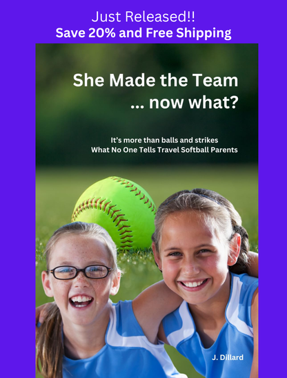 She Made the Team... now what?: Behind the Fence: What No One Tells Fastpitch Parents