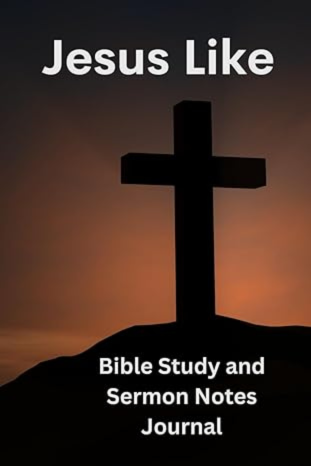 Jesus Like: Learning to Live Like Jesus - Bible Study & Sermon Notebook